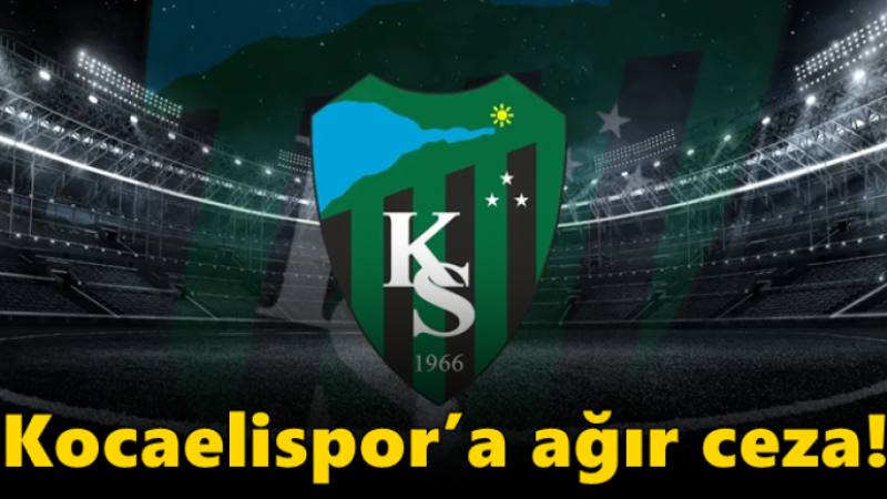 PFDK’dan Kocaelispor’a ağır ceza!