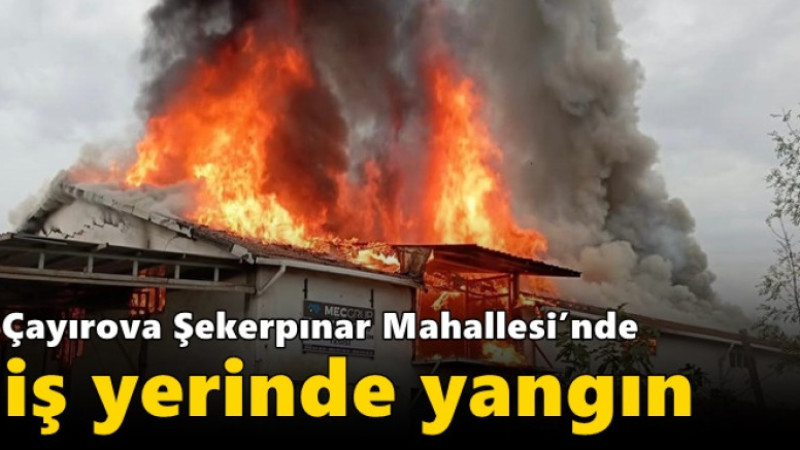 Çayırova Şekerpınar Mahallesi’nde İş Yerinde Yangın